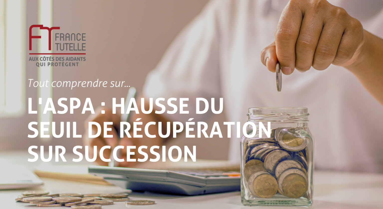 ASPA : Hausse du seuil de récupération sur succession - France Tutelle