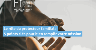 Le rôle du protecteur familial _ 5 points clés pour bien remplir votre mission