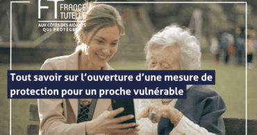Tout savoir sur l’ouverture d’une mesure de protection pour un proche vulnérable
