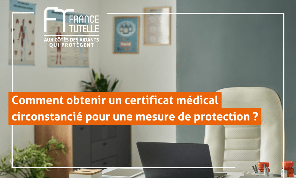 Comment obtenir un certificat médical circonstancié pour une mesure de protection