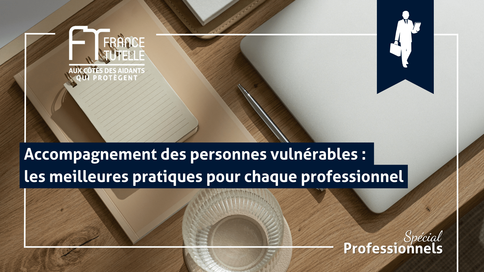 Accompagnement des personnes vulnérables _ les meilleures pratiques pour chaque professionnel