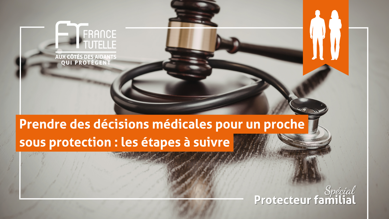 Prendre des décisions médicales pour un proche sous protection les étapes à suivre