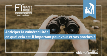 Anticiper la vulnérabilité en quoi cela est-il important pour vous et vos proches