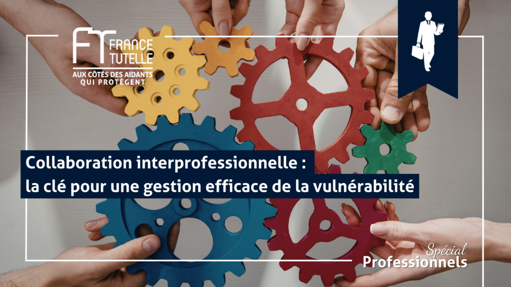 Collaboration interprofessionnelle la clé pour une gestion efficace de la vulnérabilité