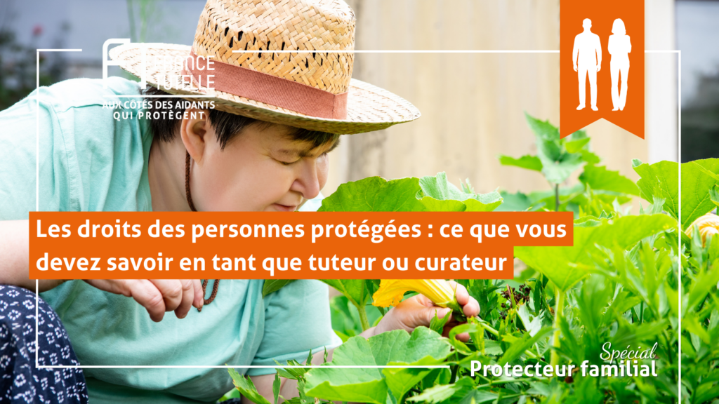 Les droits des personnes protégées ce que vous devez savoir en tant que tuteur ou curateur