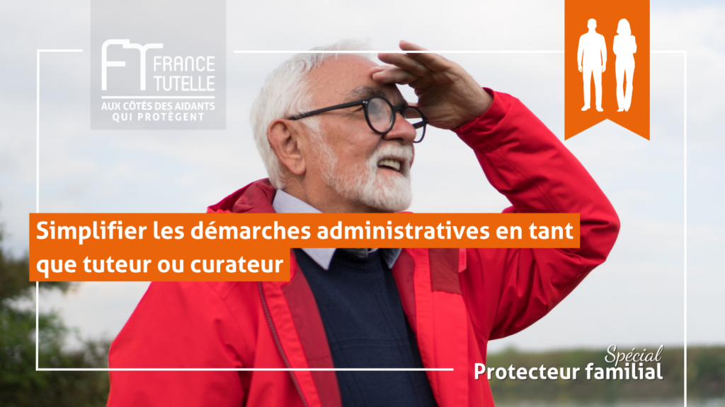 Simplifier les démarches administratives en tant que tuteur ou curateur (1)