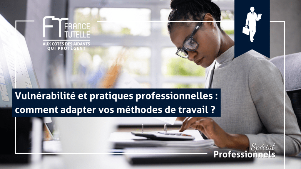 Vulnérabilité et pratiques professionnelles comment adapter vos méthodes de travail