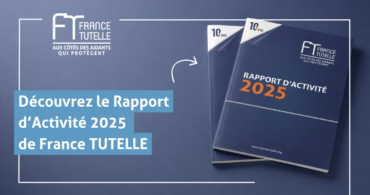 Découvrez le rapport d'activité 2025 de France TUTELLE