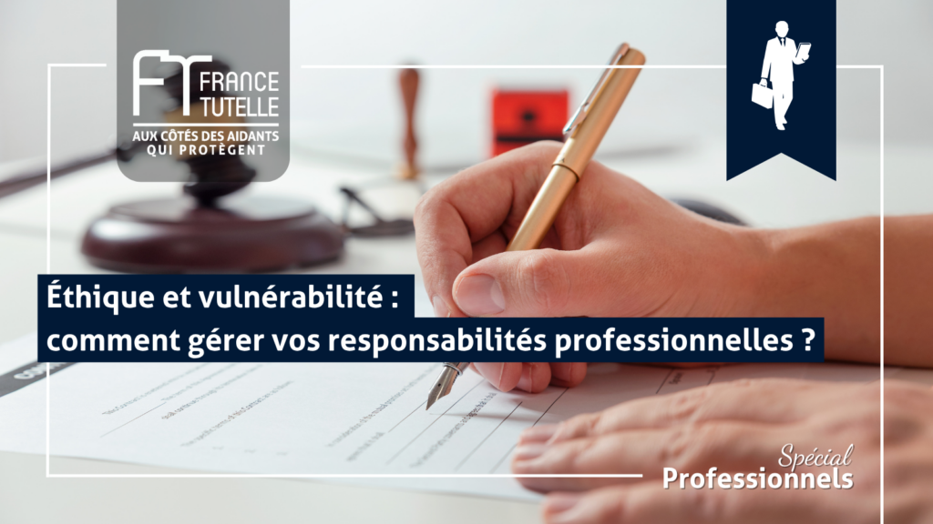 Éthique et vulnérabilité comment gérer vos responsabilités professionnelles