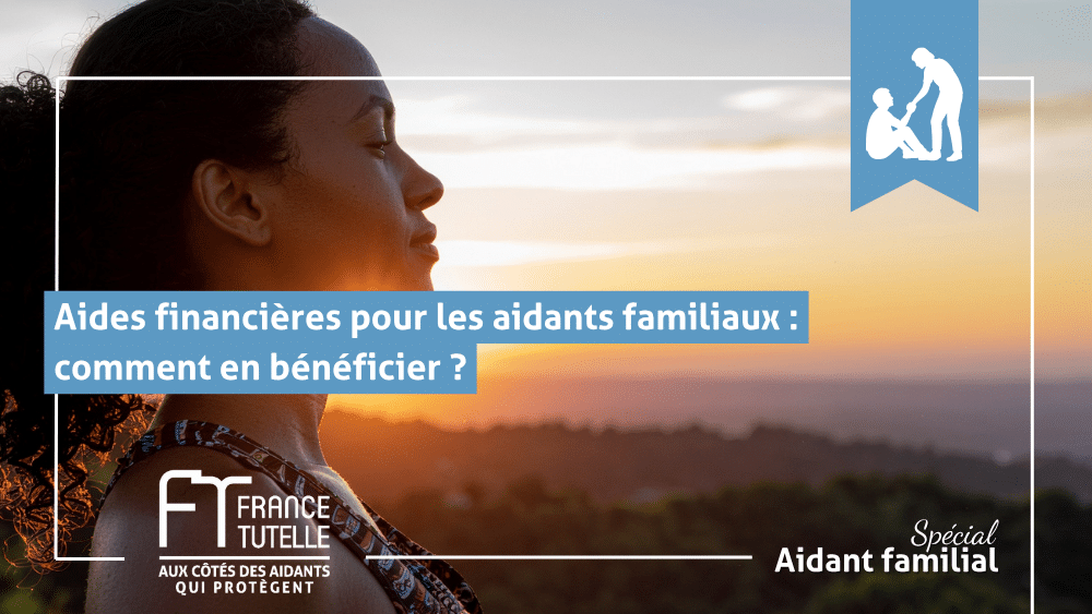 Aides financières pour les aidants familiaux comment en bénéficier
