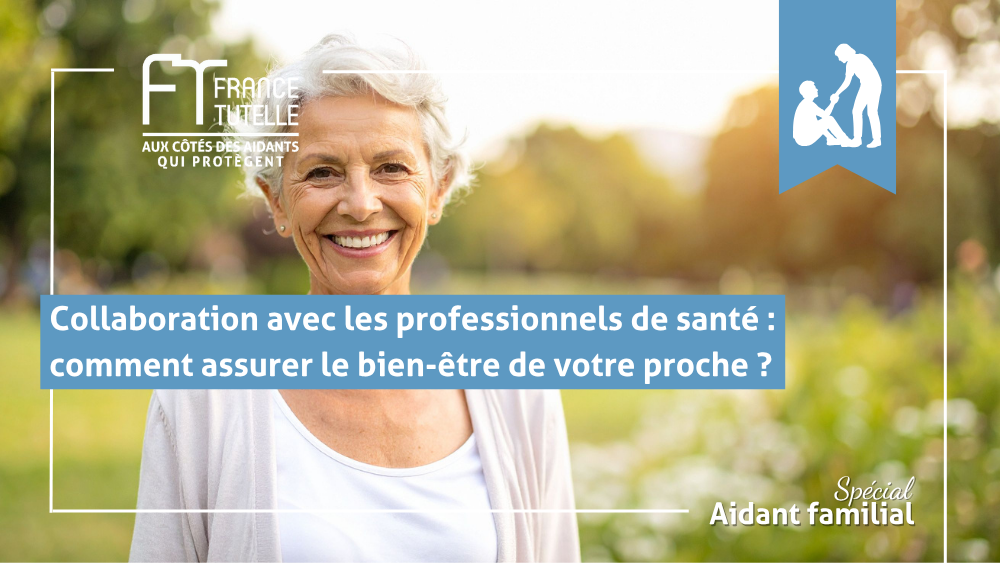 Collaboration avec les professionnels de santé comment assurer le bien-être de votre proche