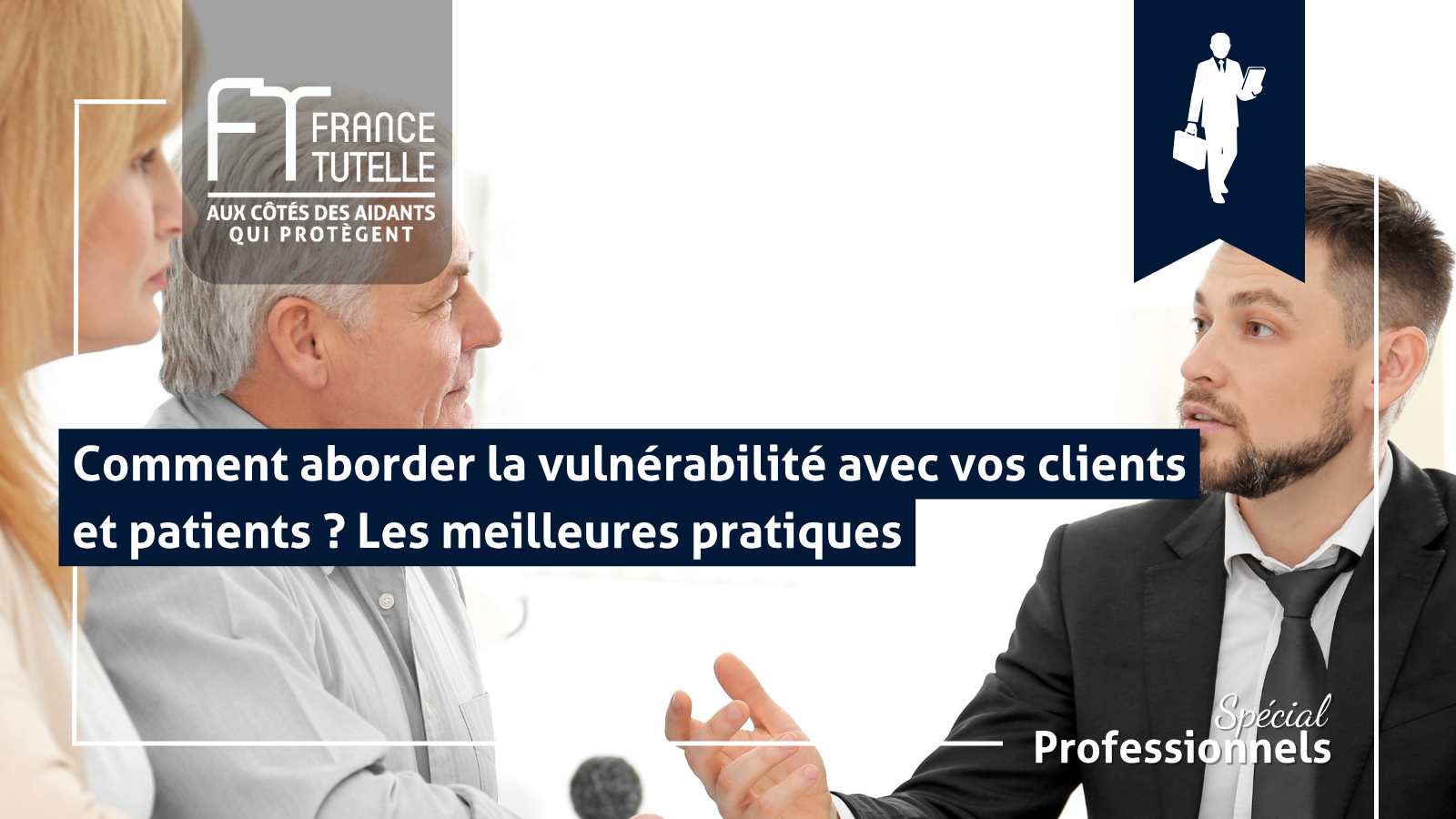 Comment aborder la vulnérabilité avec vos clients et patients Les meilleures pratiques