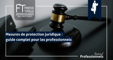 Mesures de protection juridique guide complet pour les professionnels