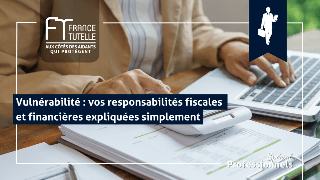 Vulnérabilité vos responsabilités fiscales et financières expliquées simplement