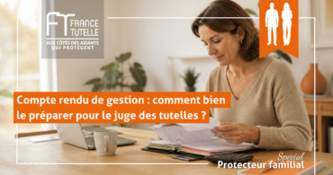 Compte rendu de gestion comment bien le préparer pour le juge des tutelles