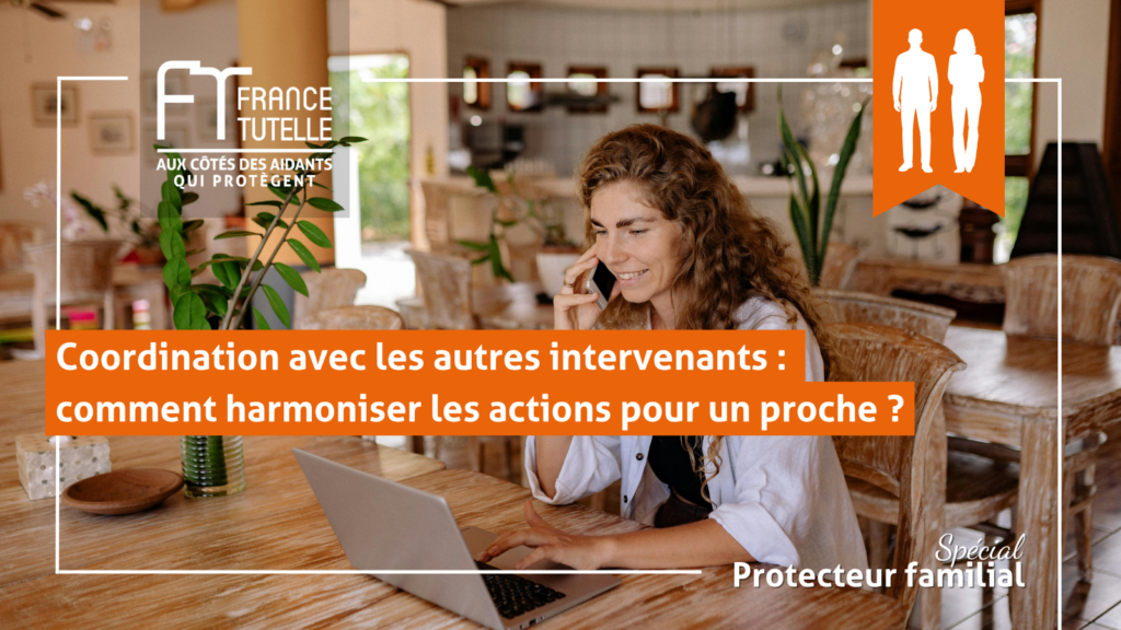 Coordination avec les autres intervenants comment harmoniser les actions pour un proche